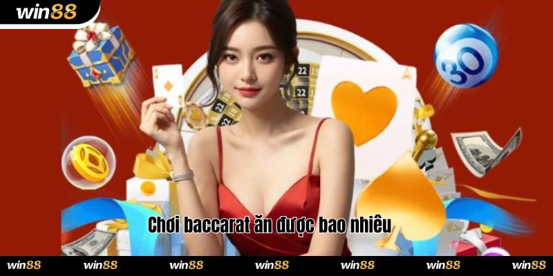 Chơi baccarat ăn được bao nhiêu