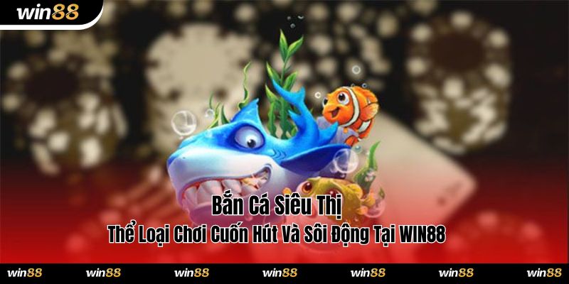 Bắn cá siêu thị