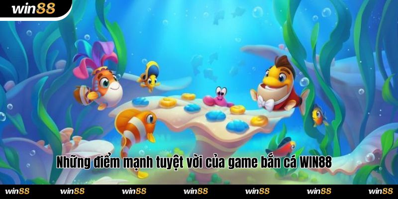 Những điểm mạnh tuyệt vời của game bắn cá WIN88