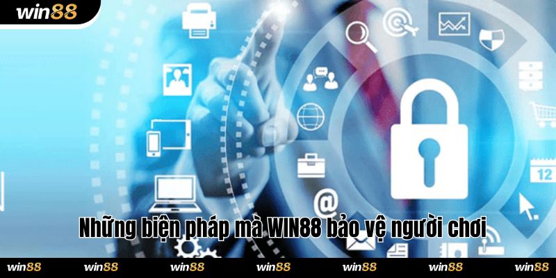 Những biện pháp mà WIN88 bảo vệ người chơi