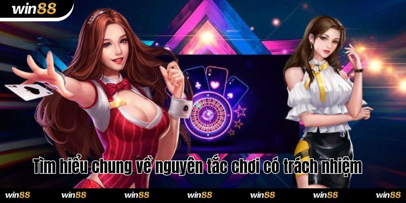 Tìm hiểu chung về nguyên tắc chơi có trách nhiệm