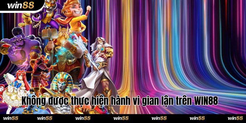 Không được thực hiện hành vi gian lận trên WIN88