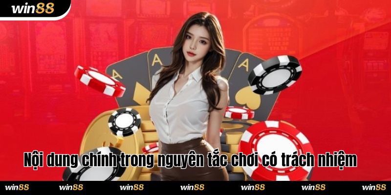 Nội dung chính có trong nguyên tắc chơi có trách nhiệm