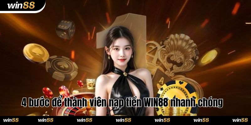 4 bước để thành viên nạp tiền WIN88 nhanh chóng