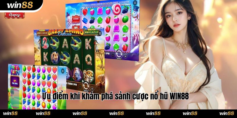 Ưu điểm khi khám phá sảnh cược nổ hũ WIN88 