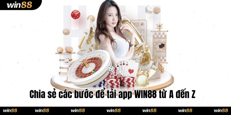Chia sẻ các bước để tải app WIN88 từ A đến Z