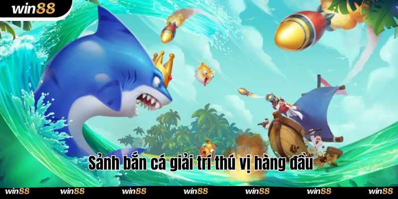 Sảnh bắn cá giải trí thú vị hàng đầu 