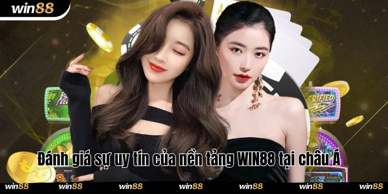 Đánh giá sự uy tín của nền tảng WIN88 tại châu Á 