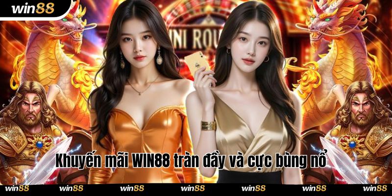 Khuyến mãi WIN88 tràn đầy và cực bùng nổ