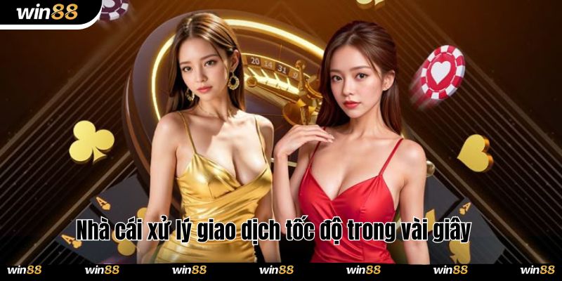 Nhà cái xử lý giao dịch tốc độ trong vài giây