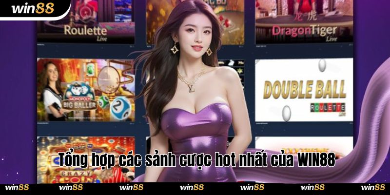 Tổng hợp các sảnh cược hot nhất của WIN88 