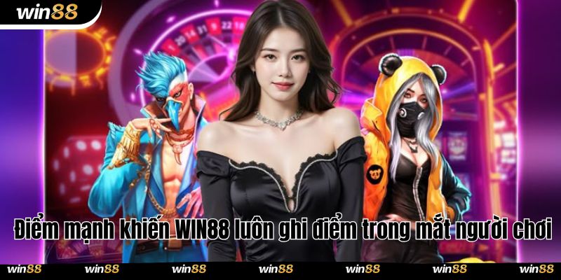 Điểm mạnh khiến WIN88 luôn ghi điểm trong mắt người chơi