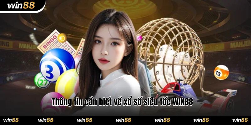 Thông tin cần biết về xổ số siêu tốc WIN88