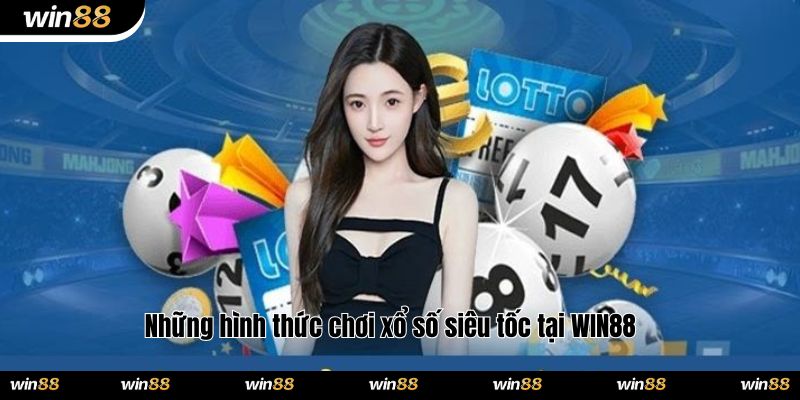 Những hình thức chơi xổ số siêu tốc tại WIN88